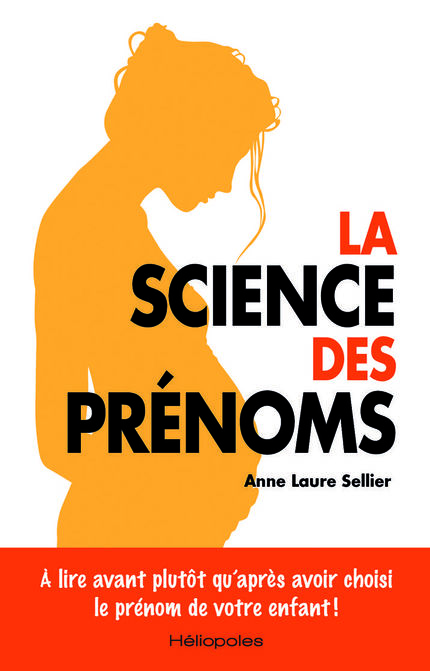 La Science des prénoms - Anne Laure  Sellier - Héliopoles