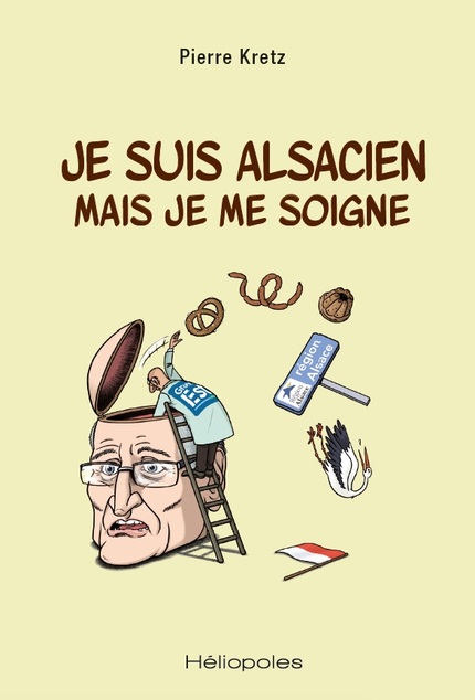 Je suis alsacien mais je me soigne - Pierre Kretz - Héliopoles