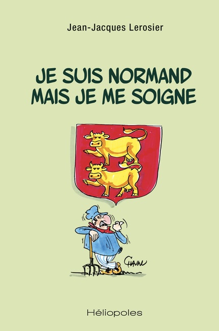 Je suis normand mais je me soigne - Jean-Jacques Lerosier, Emmanuel Chaunu - Héliopoles