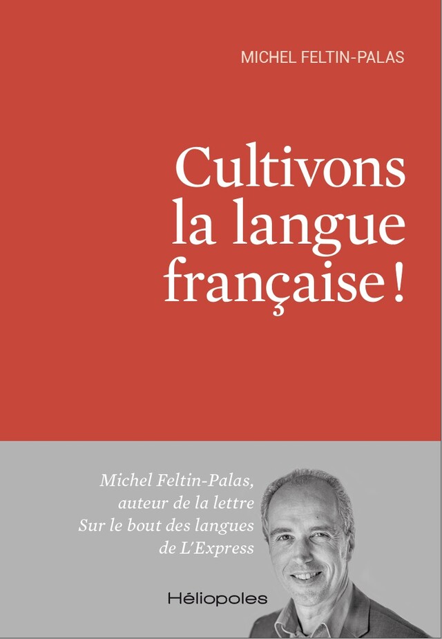 Cultivons la langue française ! - Michel Feltin-Palas - Héliopoles